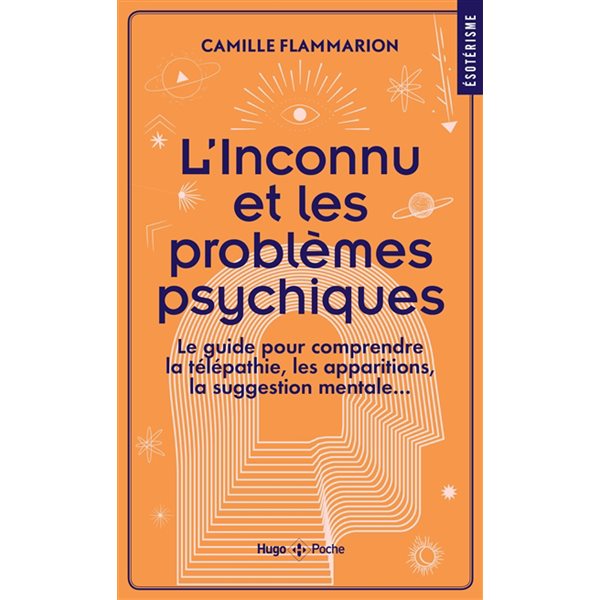 L'inconnu et les problèmes psychiques : le guide pour comprendre la télépathie, les apparitions, la suggestion mentale...