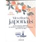 Mes rituels japonais : santé, beauté, sérénité... : 20 gestes et ingrédients ancestraux qui font du bien