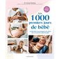 Les 1.000 premiers jours de bébé : comprendre et accompagner son enfant dans ses premiers apprentissages : de la grossesse à 2 ans