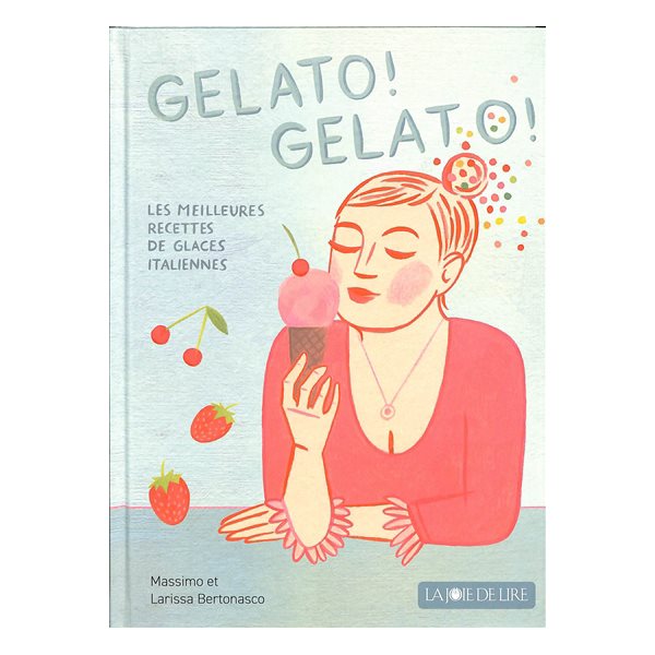 Gelato ! Gelato ! : les meilleures recettes de glaces italiennes