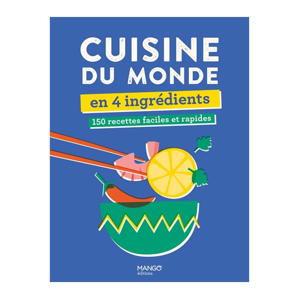 Cuisine du monde en 4 ingrédients : 150 recettes faciles et rapides