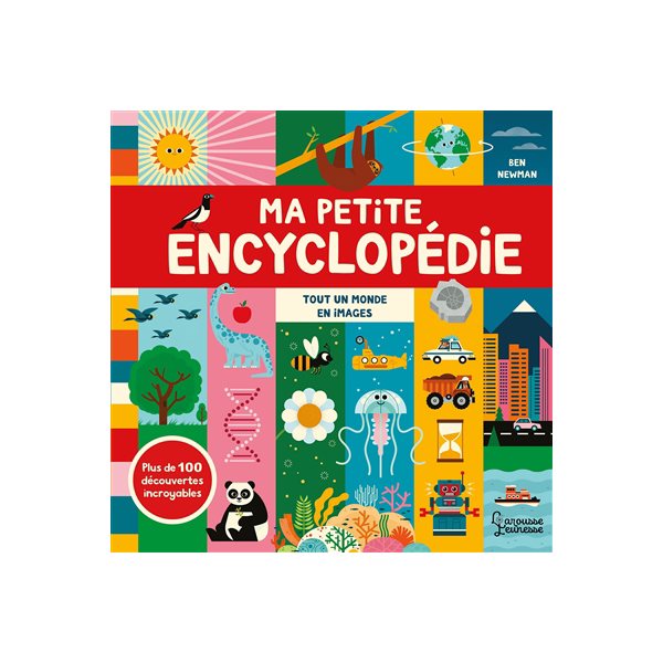 Ma petite encyclopédie : tout un monde en images : plus de 100 découvertes incroyables