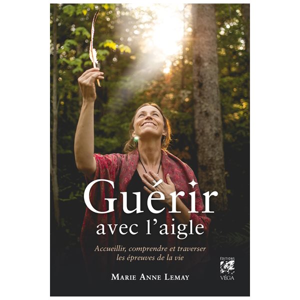 Guérir avec l'aigle : accueillir, comprendre et traverser les épreuves de la vie