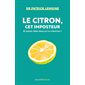 Le citron, cet imposteur : et autres fake news sur la vitamine C