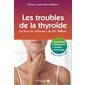 Les troubles de la thyroïde : le livre de référence du Dr. Willem : symptômes, traitements, conseils, protocoles