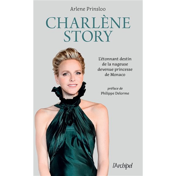 Charlène story : l'étonnant destin de la nageuse devenue princesse de Monaco : biographie non autorisée