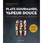 Plats gourmands, vapeur douce : 120 recettes simples et bluffantes