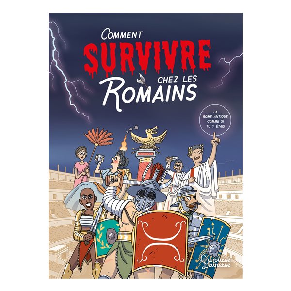 Comment survivre chez les Romains : la Rome antique comme si tu y étais