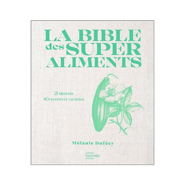 La bible des superaliments : 21 aliments, 40 recettes et variantes