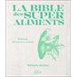 La bible des superaliments : 21 aliments, 40 recettes et variantes