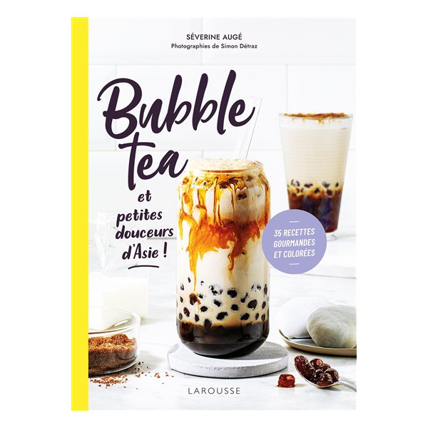 Bubble tea et petites douceurs d'Asie ! : 35 recettes gourmandes et colorées