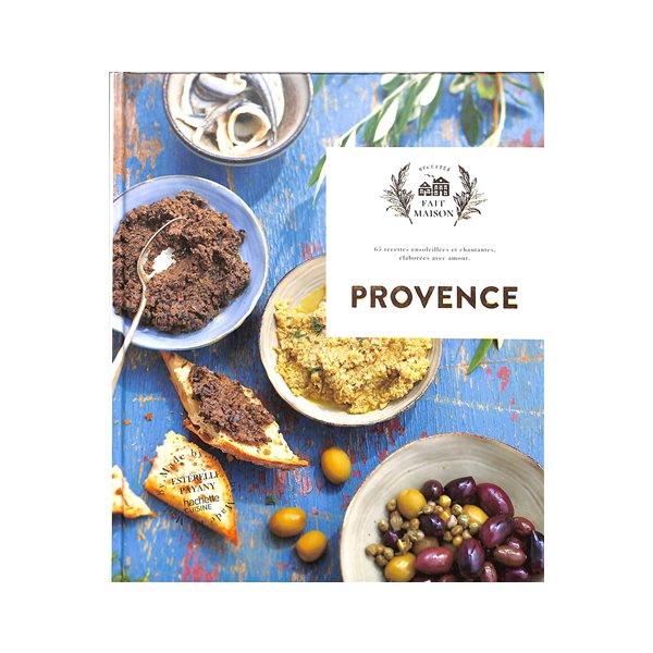Provence : 65 recettes ensoleillées et chantantes, élaborées avec amour