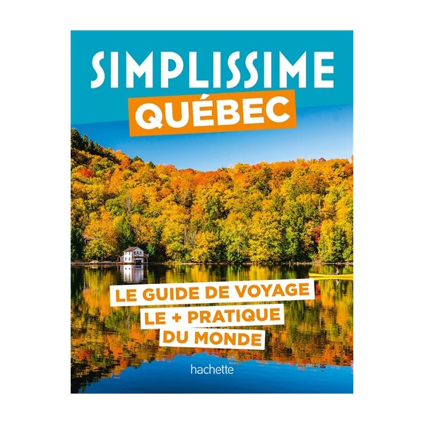 Simplissime : Québec : le guide de voyage le + pratique du monde