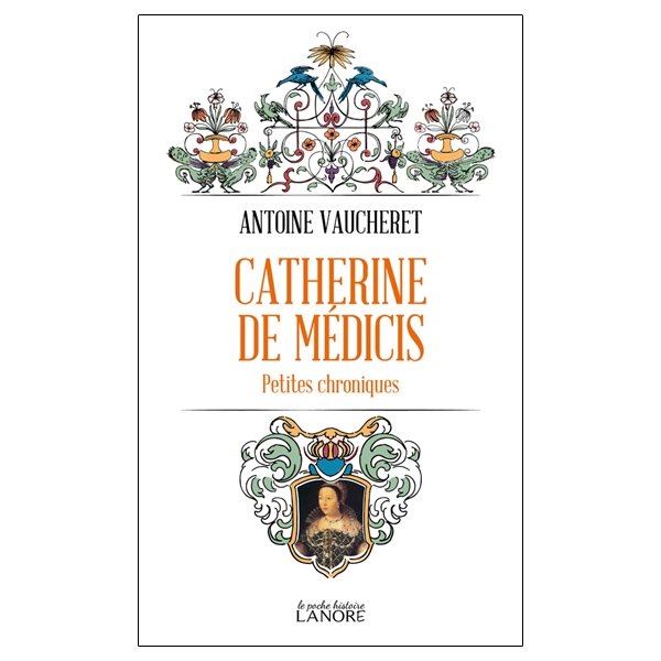 Catherine de Médicis : petites chroniques