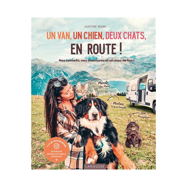 Un van, un chien, deux chats, en route ! : nos conseils, nos aventures et un max de fun !