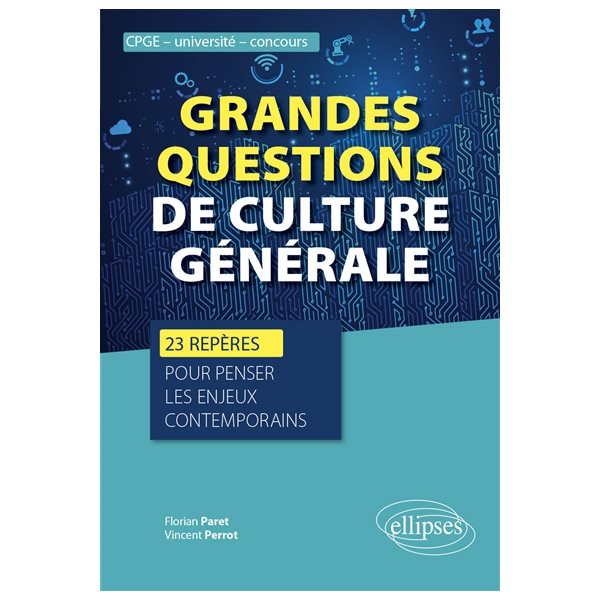 Grandes questions de culture générale : 23 repères pour penser les enjeux contemporains : CPGE, université, concours