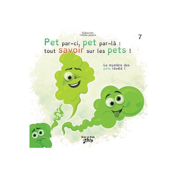 Pet par-ci, pet par-là - tout savoir sur les pets ! : Le mystère des pets révélé !