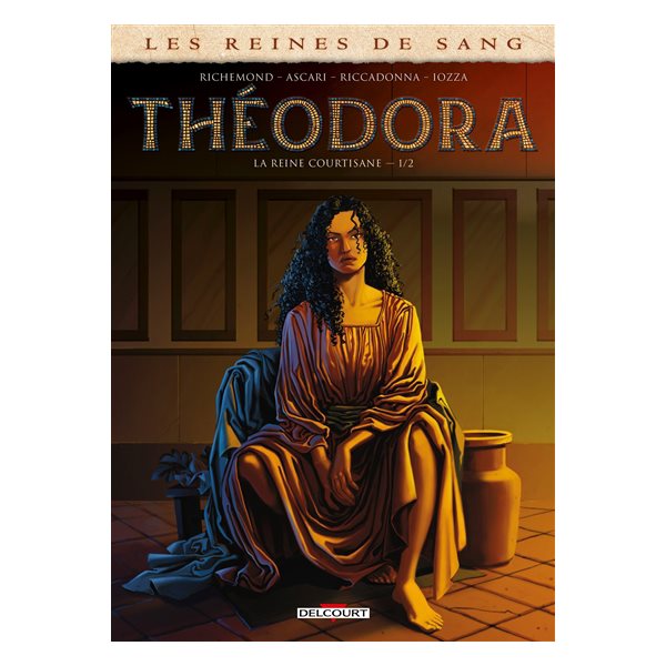 Les reines de sang. Théodora, la reine courtisane, Vol. 1