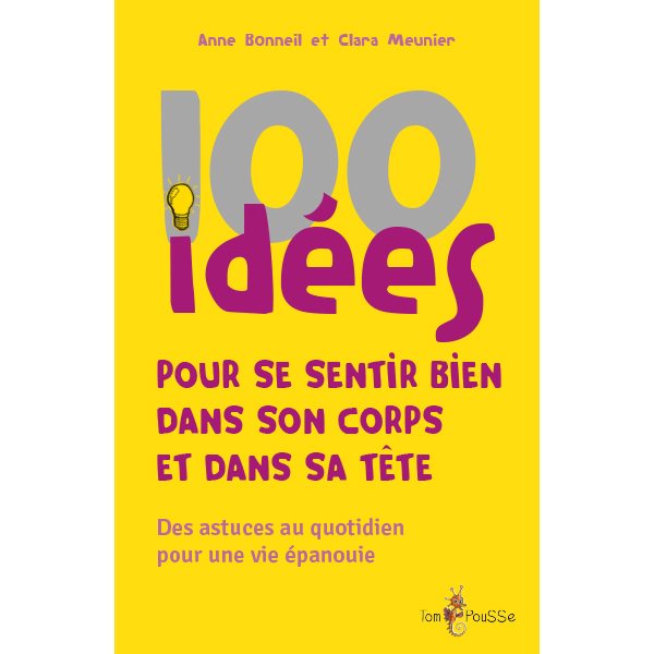 100 idées pour se sentir bien dans son corps et dans sa tête : des astuces au quotidien pour une vie épanouie, 100 idées
