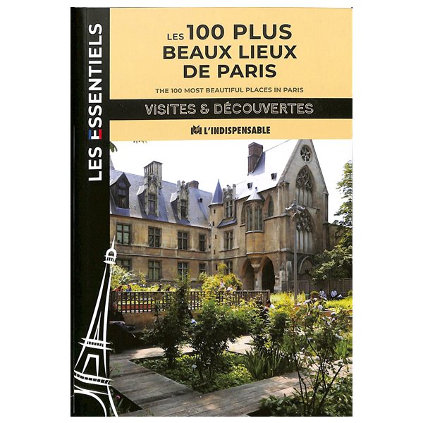 Les 100 plus beaux lieux de Paris = The 100 most beautiful places in Paris, Les essentiels : visites & découvertes
