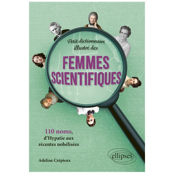 Petit dictionnaire illustré des femmes scientifiques : 110 noms, d'Hypatie aux récentes nobélisées