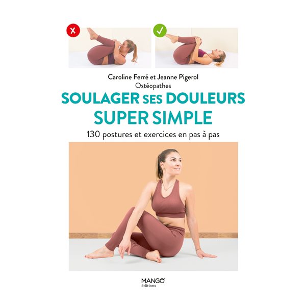 Soulager ses douleurs super simple : 130 postures et exercices en pas à pas