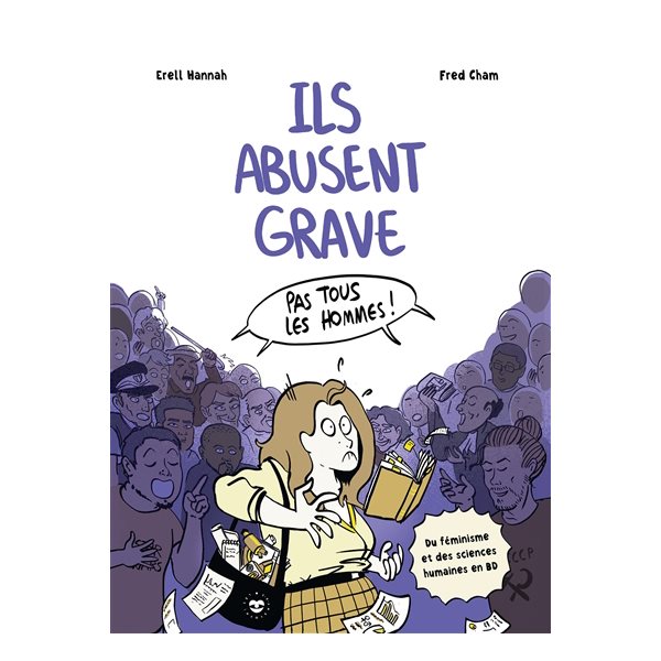 Ils abusent grave : pas tous les hommes ! : du féminisme et des sciences humaines en BD