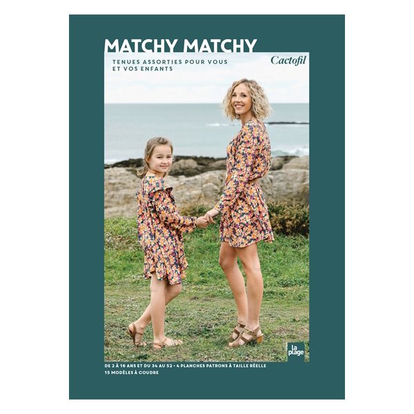 Matchy matchy : tenues assorties pour vous et vos enfants : de 2 à 16 ans et du 34 au 52, 4 planches patrons à taille réelle, 15 modèles à coudre