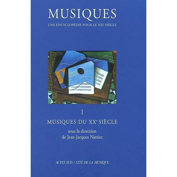 Musiques : une encyclopédie pour le XXIe siècle, Vol. 1. Musiques du XXe siècle, Musiques : une encyclopédie pour le XXIe siècle, 1