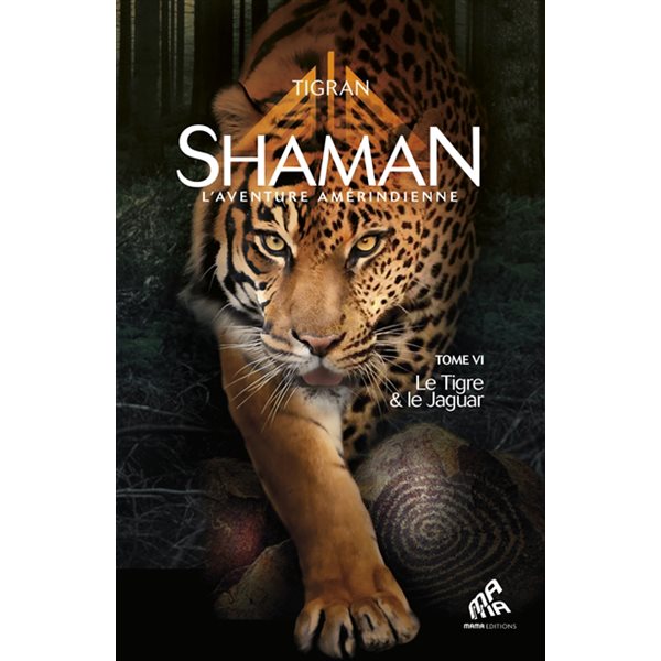 Le tigre & le jaguar, Tome 6, Shaman : l'aventure amérindienne