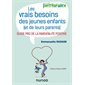 Les vrais besoins des jeunes enfants (et de leurs parents) : guide pro de la parentalité positive