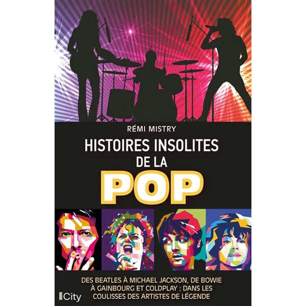 Histoires insolites de la pop : des Beatles à Michael Jackson, de Bowie à Gainsbourg et Coldplay : dans les coulisses des artistes de légende, Histoires insolites