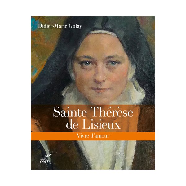 Sainte Thérèse de Lisieux : vivre d'amour