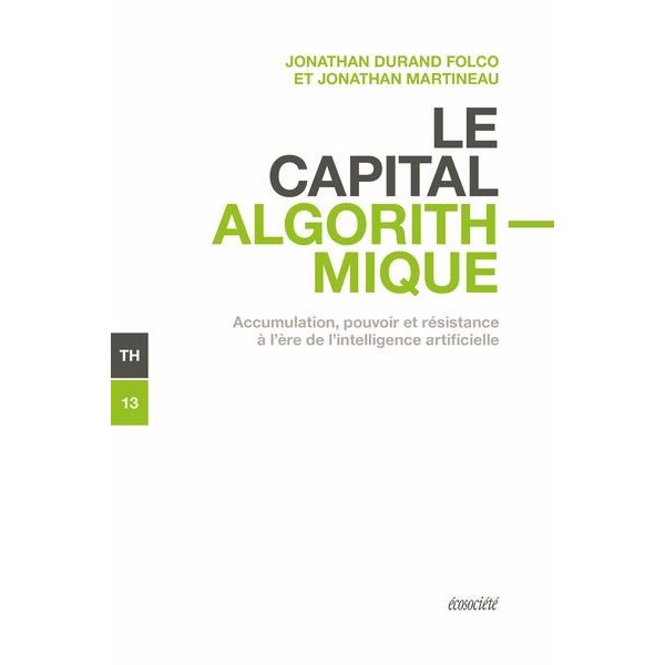 Le Capital algorithmique : Accumulation, pouvoir et résistance à l'ère de l'intelligence artificielle