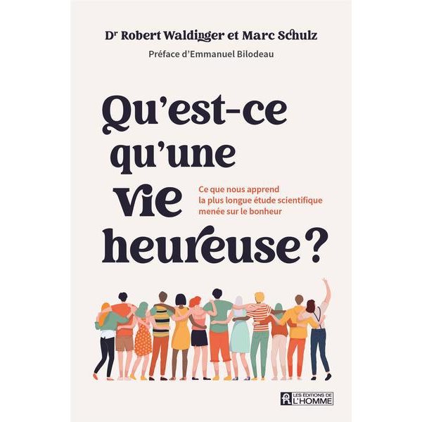 Qu'est-ce qu'une vie heureuse ? : Ce que nous apprend la plus longue étude scientifique menée sur le bonheur