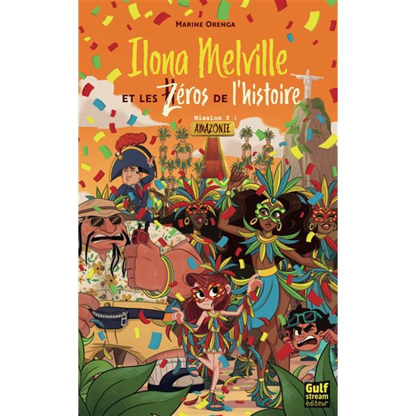 Mission 3 : Amazonie, Tome 3, Ilona Melville et les zéros de l'histoire