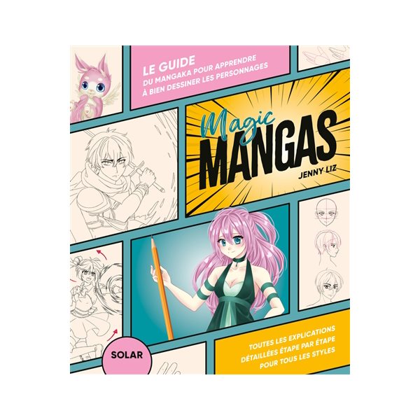 Magic manga : le guide du mangaka pour apprendre à bien dessiner les personnages : toutes les explications détaillées étape par étape pour tous les styles