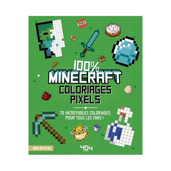 Coloriages pixel : 100 % Minecraft : 70 incroyables coloriages pour tous les fans !, Minecraft