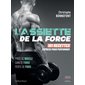 L'assiette de la force : 101 recettes express pour performer : prise de muscle, gain de force, perte de poids