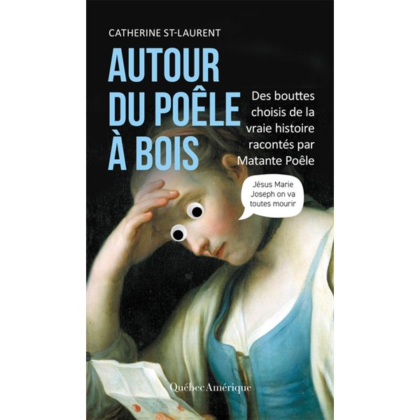 Autour du poêle à bois : des bouttes choisis de la vraie histoire racontés par Matante Poêle