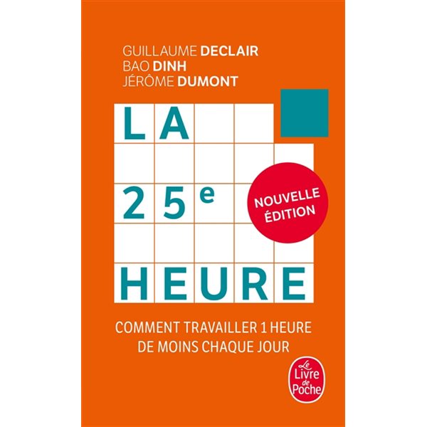 La 25e heure : comment travailler 1 heure de moins chaque jour, Le Livre de poche. Pratique. Psycho, 35677