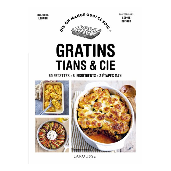 Gratins : 50 recettes, 5 ingrédients, 3 étapes maxi, Dis, on mange quoi ce soir ?