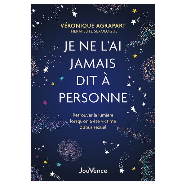 Je ne l'ai jamais dit à personne : retrouver la lumière lorsqu'on a été victime d'abus sexuel