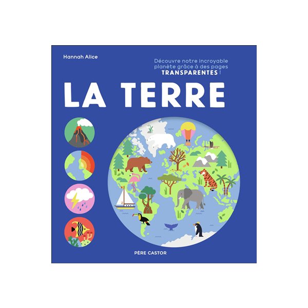 La Terre : découvre notre incroyable planète grâce à des pages transparentes !