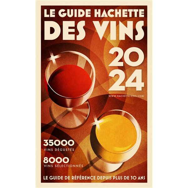 Le guide Hachette des vins : sélection 2024 : 35.000 vins dégustés, 8.000 vins sélectionnés