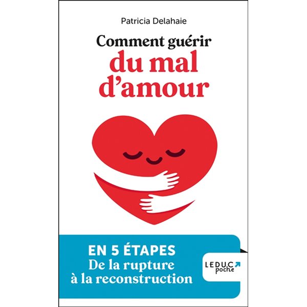 Comment guérir du mal d'amour : en 5 étapes, de la rupture à la reconstruction, Poche