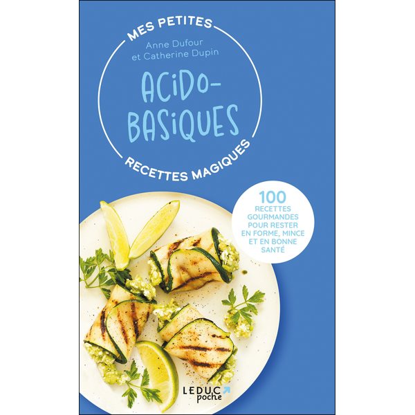 Mes petites recettes magiques acido-basiques : 100 recettes gourmandes pour rester en forme, mince et en bonne santé