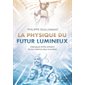 La physique du futur lumineux : dialogues entre artisans d'une science plus humaine