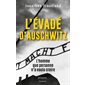 L'évadé d'Auschwitz : l'homme que personne n'a voulu croire
