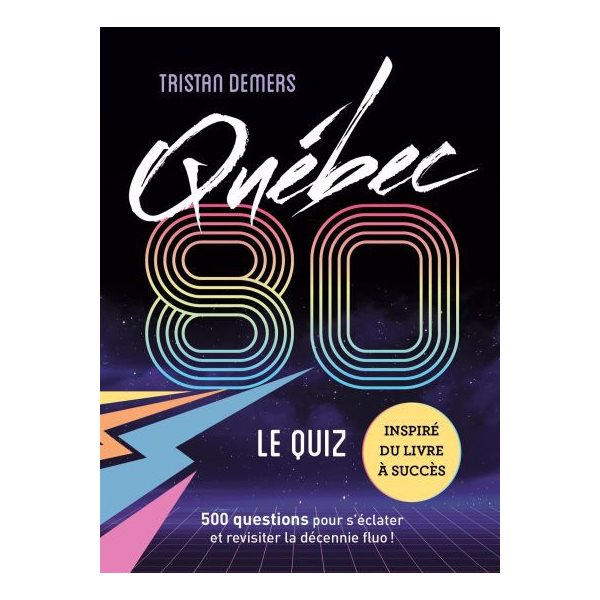 Québec 80 – Le quiz : 500 questions pour s'éclater et revisiter la décennie fluo !